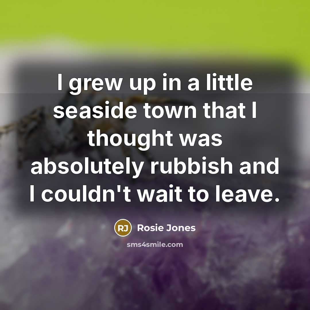“I grew up in a little seaside town that I…” quote by Rosie Jones