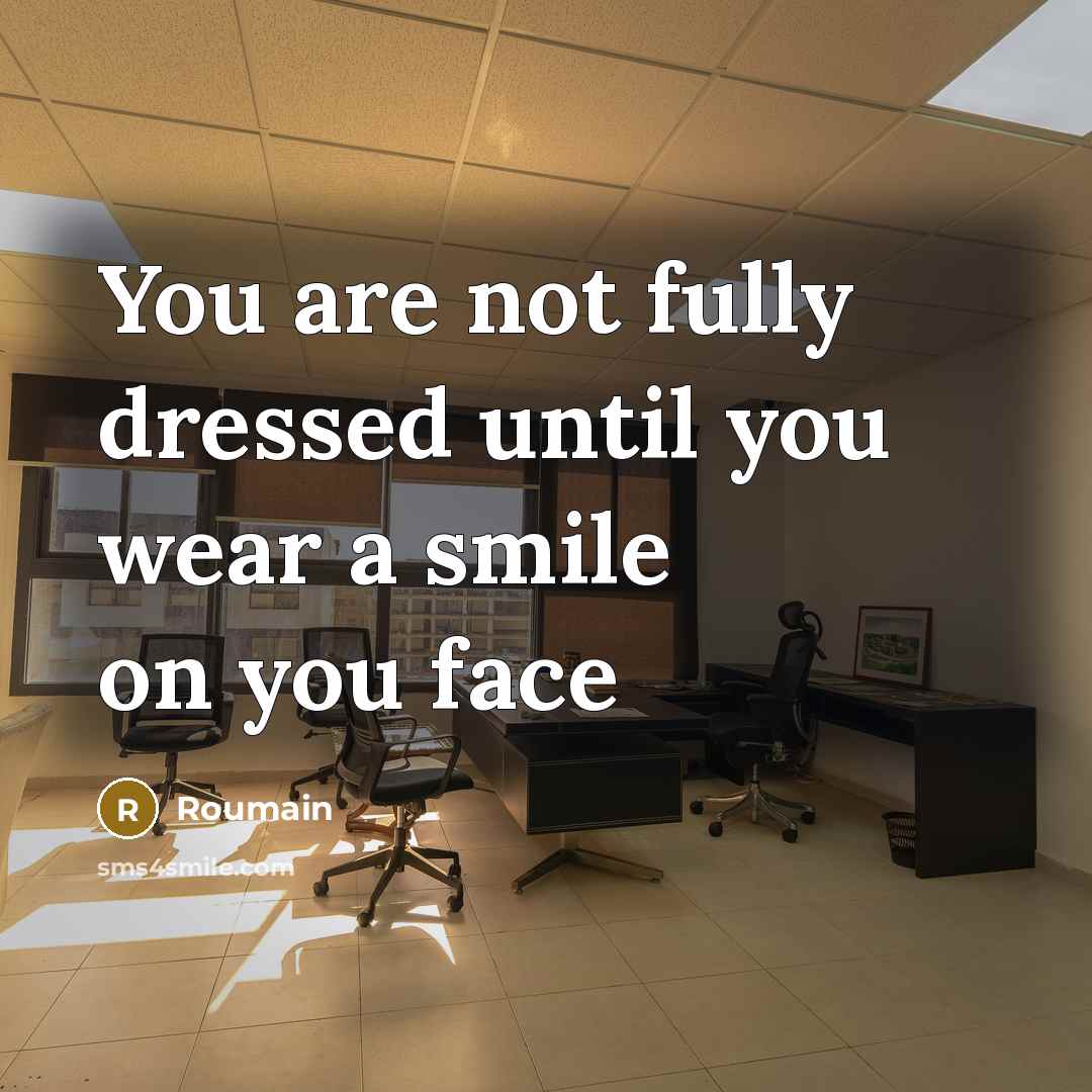 “You are not fully dressed until you wear a smile…” quote by Roumain