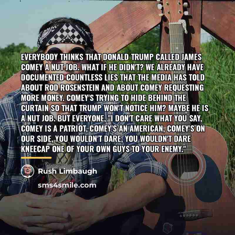 “Everybody thinks that Donald Trump called James Comey a nut…” quote by Rush Limbaugh