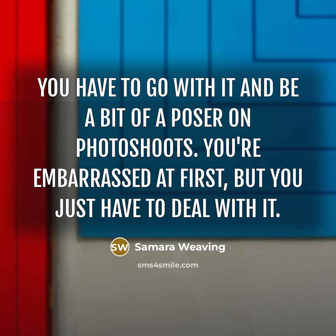 “You have to go with it and be a bit…” quote by Samara Weaving