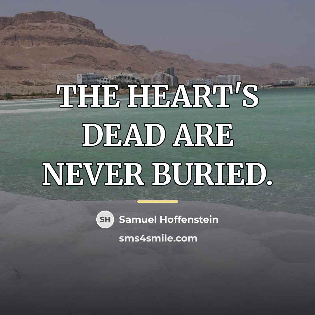 “THE HEART'S DEAD ARE NEVER BURIED.…” quote by Samuel Hoffenstein