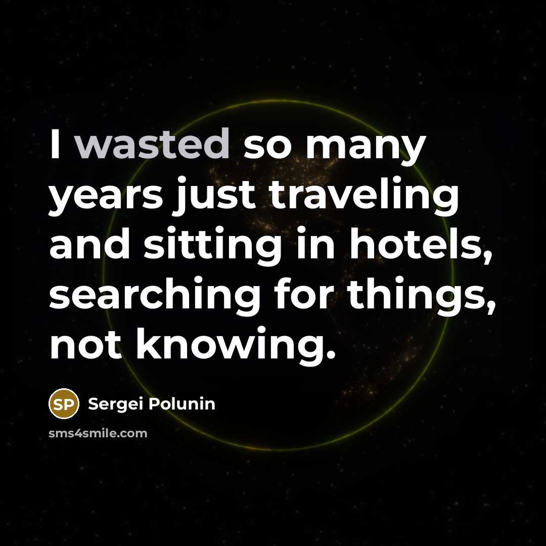 “I wasted so many years just traveling and sitting in…” quote by Sergei Polunin