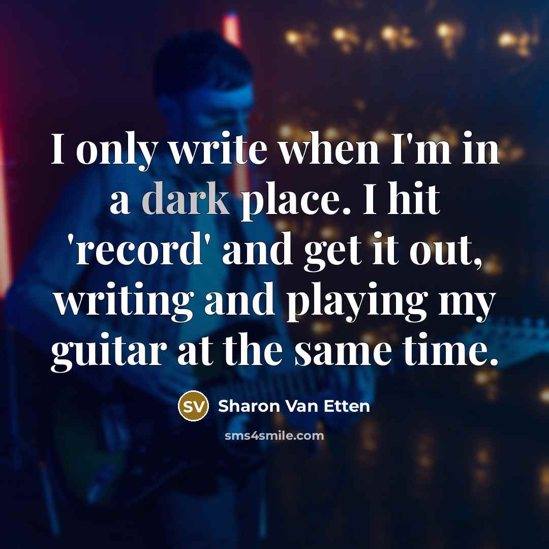 “I only write when I'm in a dark place. I…” quote by Sharon Van Etten