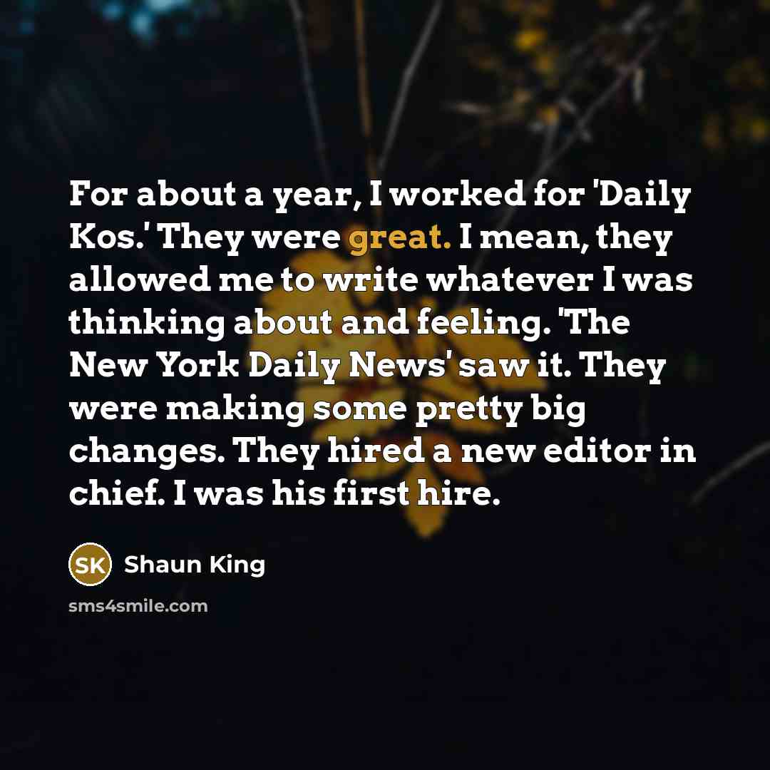 “For about a year, I worked for 'Daily Kos.' They…” quote by Shaun King