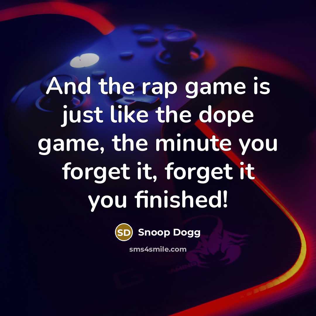 “And the rap game is just like the dope game,…” quote by Snoop Dogg