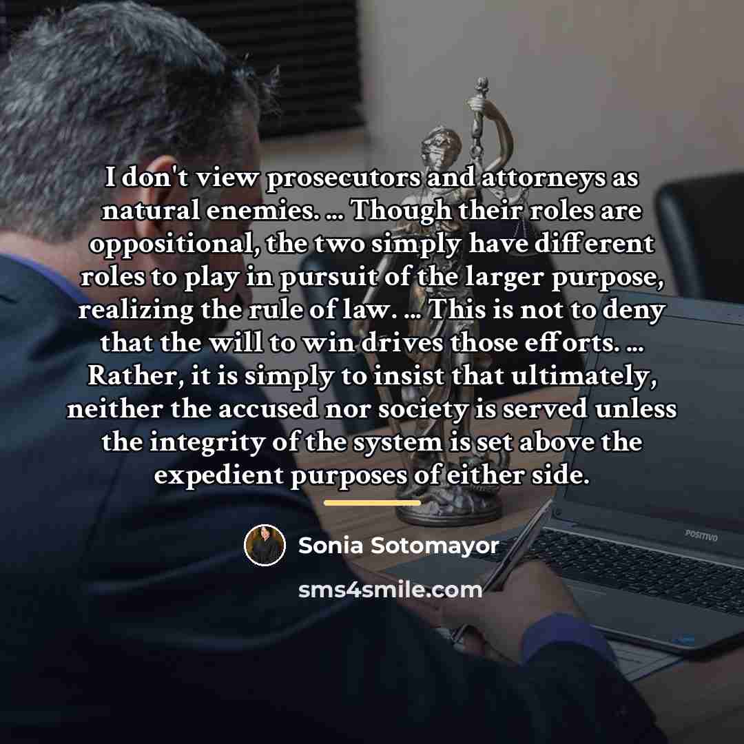 “I don't view prosecutors and attorneys as natural enemies. ...…” quote by Sonia Sotomayor