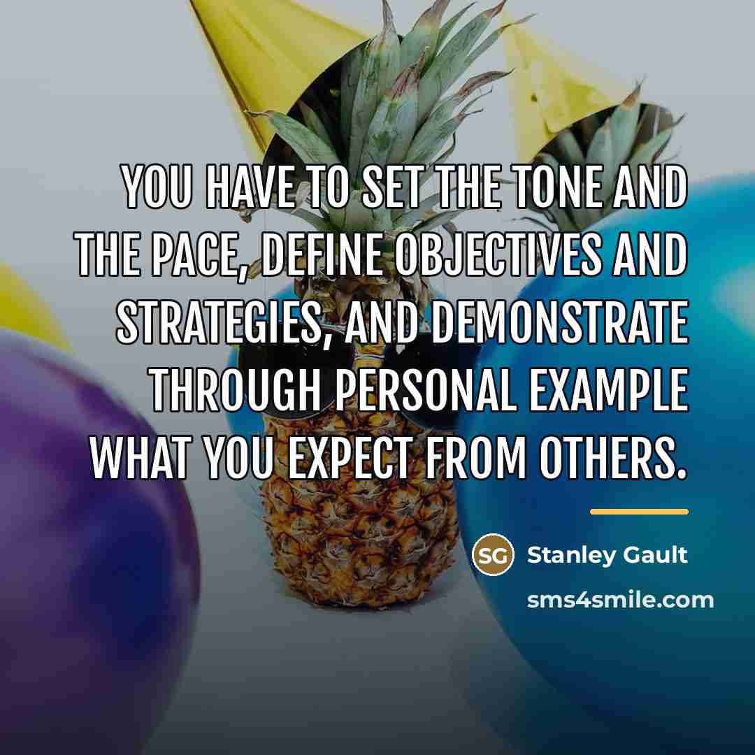 “You have to set the tone and the pace, define…” quote by Stanley Gault
