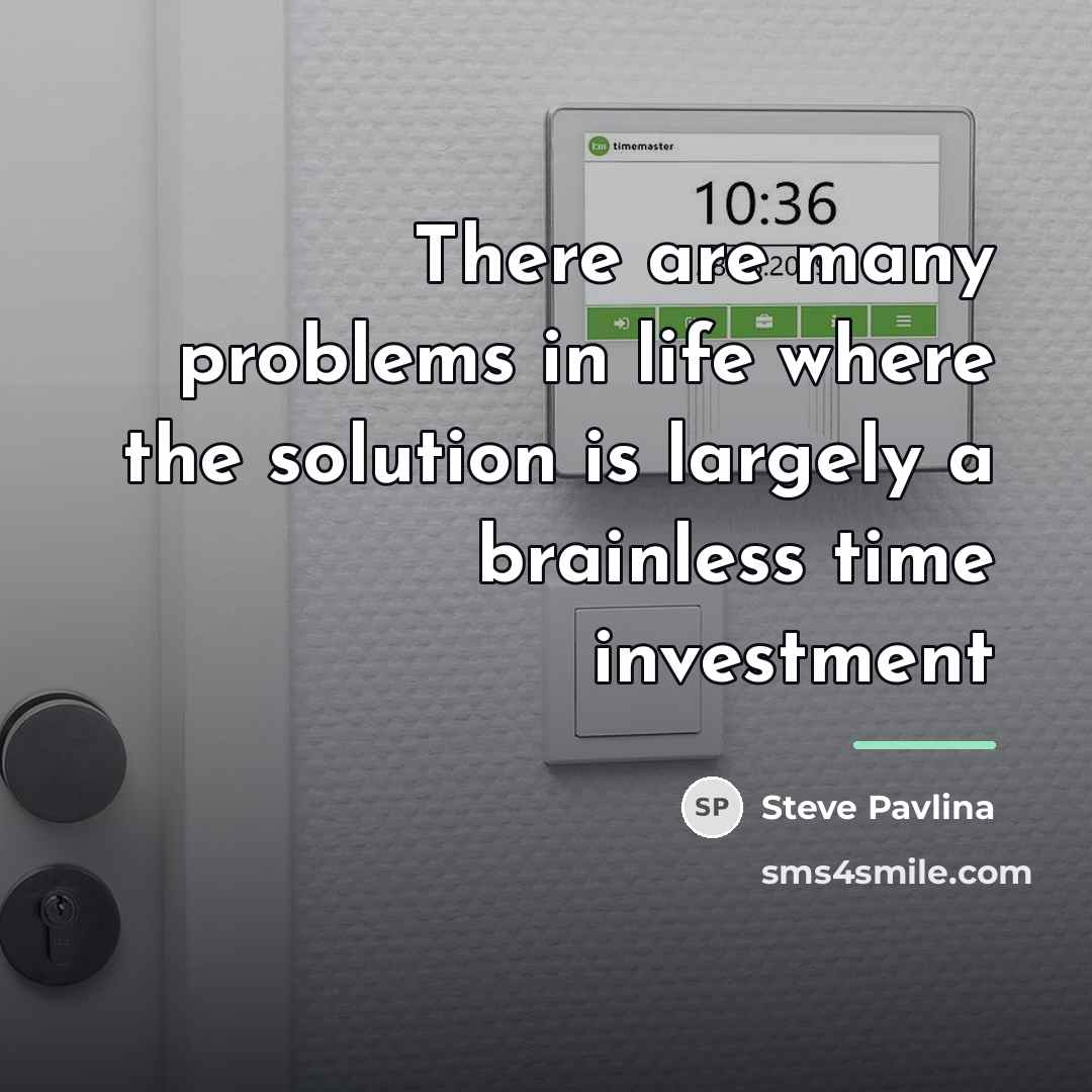 “There are many problems in life where the solution is…” quote by Steve Pavlina