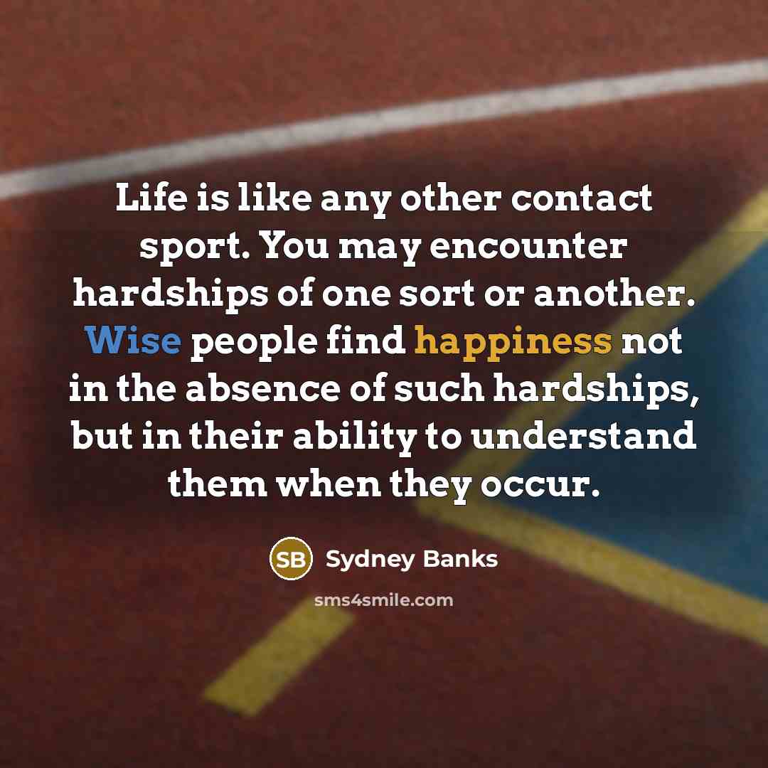 “Life is like any other contact sport. You may encounter…” quote by Sydney Banks