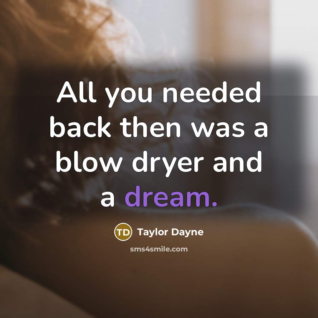 “All you needed back then was a blow dryer and…” quote by Taylor Dayne
