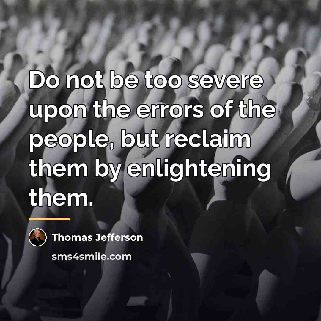 “Do not be too severe upon the errors of the…” quote by Thomas Jefferson