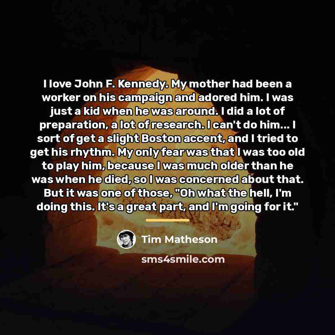 “I love John F. Kennedy. My mother had been a…” quote by Tim Matheson