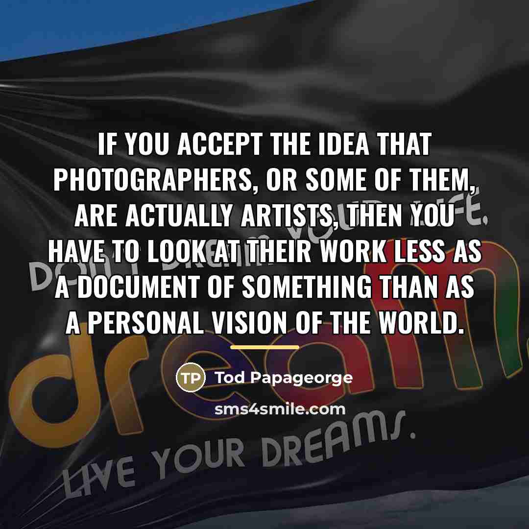“If you accept the idea that photographers, or some of…” quote by Tod Papageorge