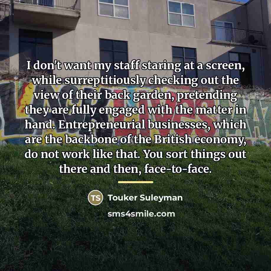 “I don't want my staff staring at a screen, while…” quote by Touker Suleyman