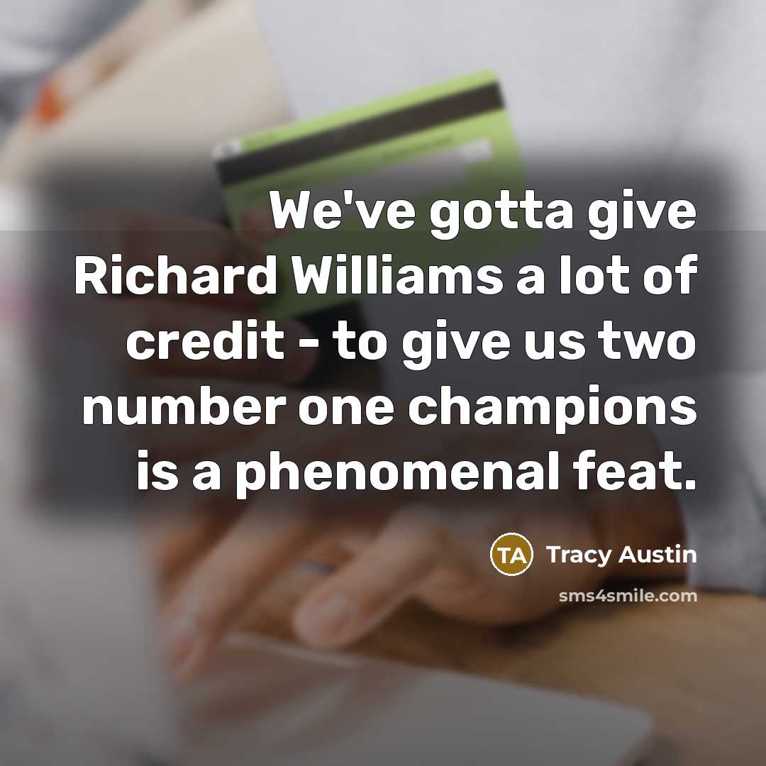 “We've gotta give Richard Williams a lot of credit -…” quote by Tracy Austin