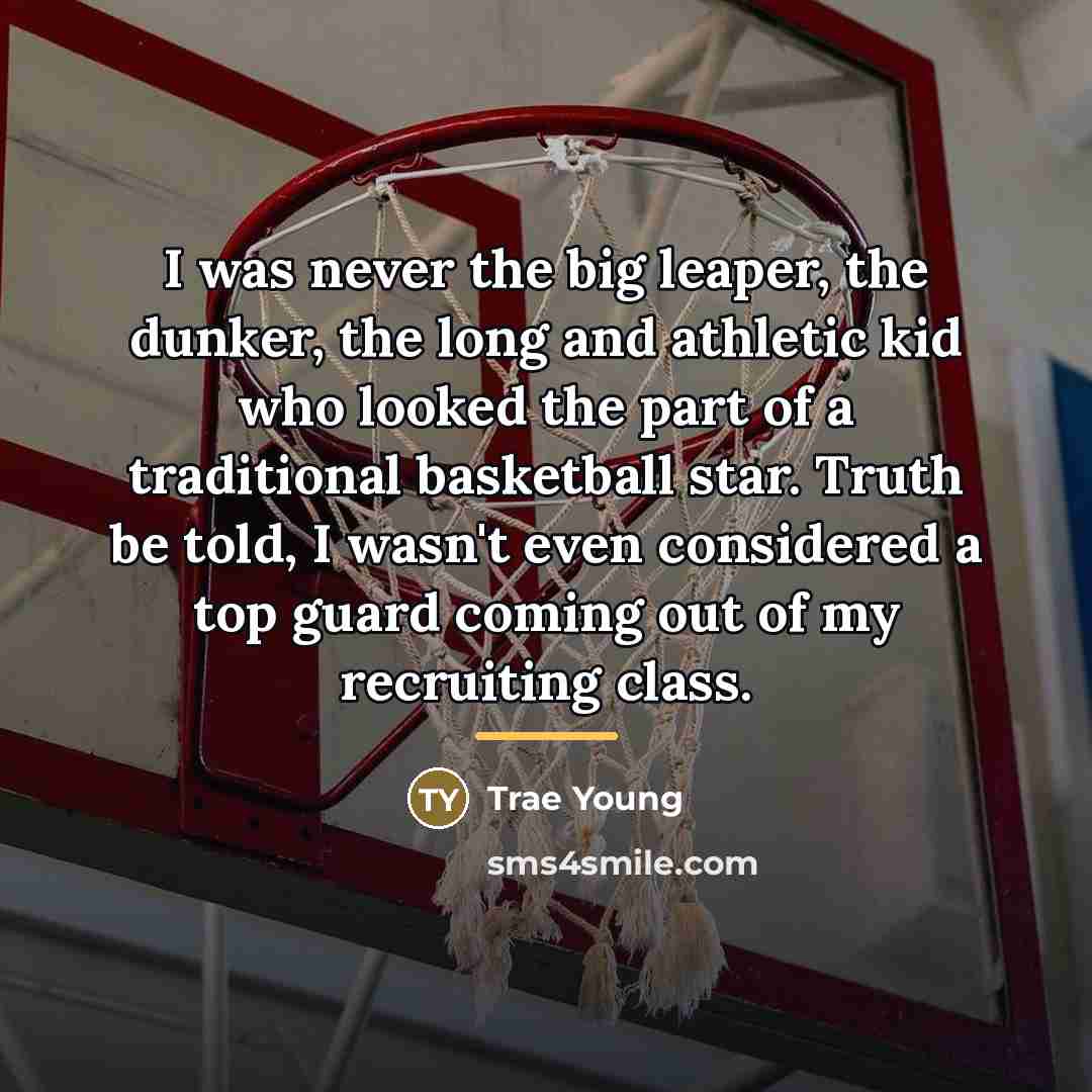“I was never the big leaper, the dunker, the long…” quote by Trae Young