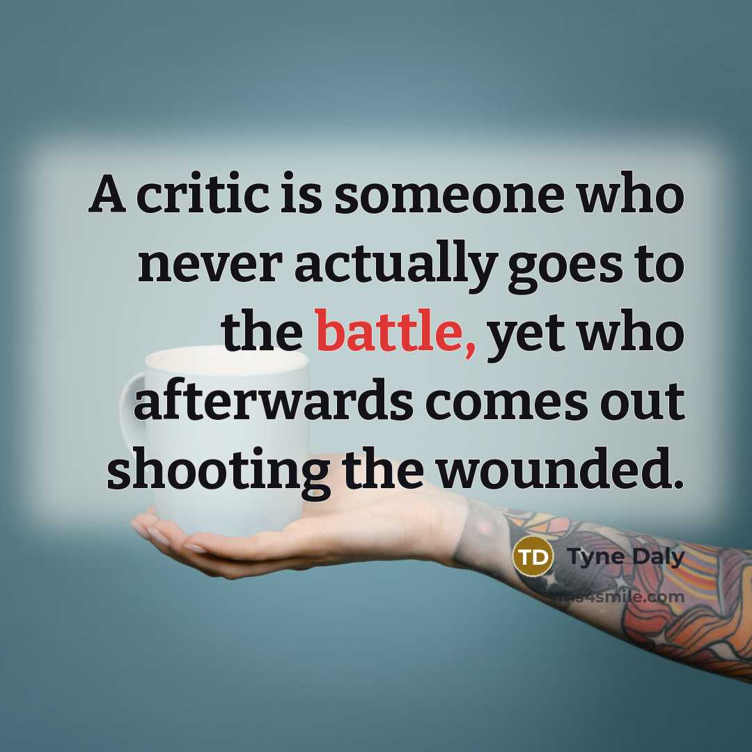 “A critic is someone who never actually goes to the…” quote by Tyne Daly