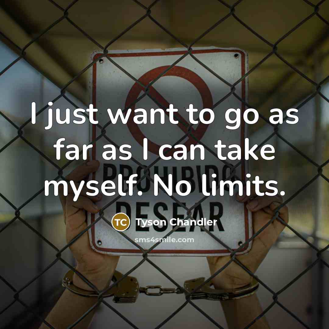 “I just want to go as far as I can…” quote by Tyson Chandler