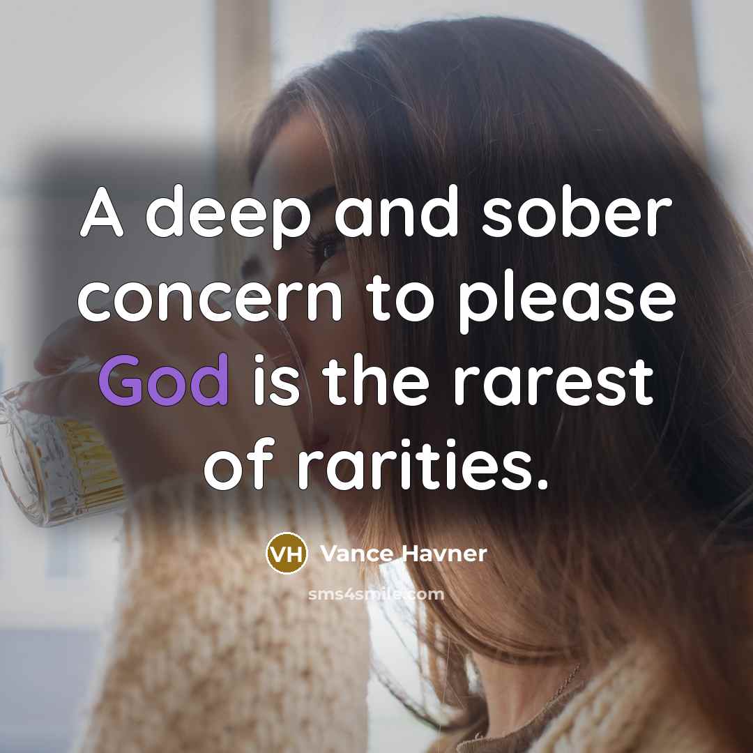 “A deep and sober concern to please God is the…” quote by Vance Havner