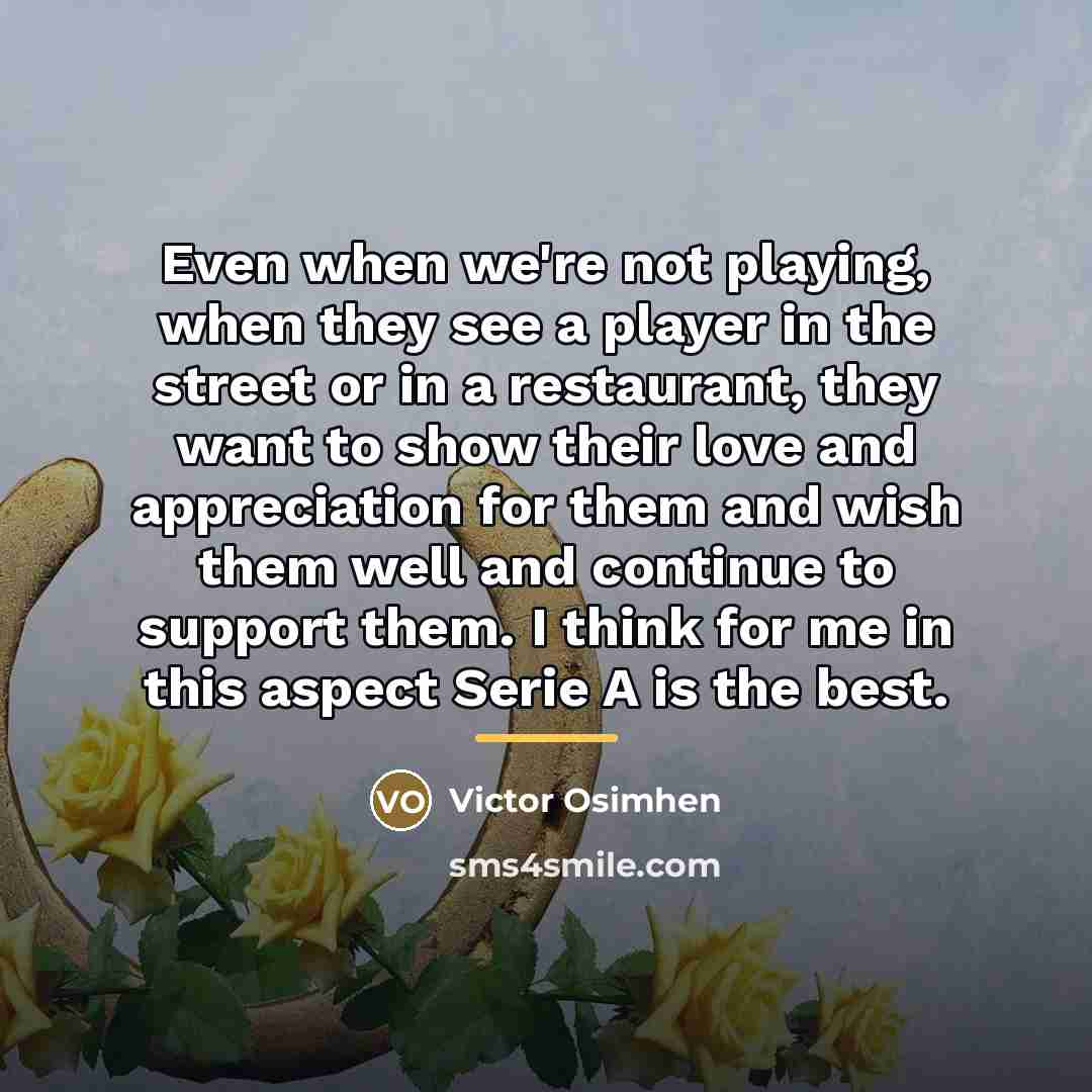 “Even when we're not playing, when they see a player…” quote by Victor Osimhen