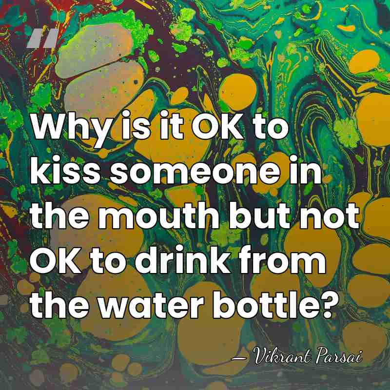 Why is it OK to kiss someone in the mouth but not&hellip; - Vikrant Parsai