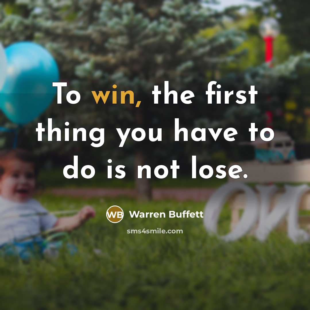 “To win, the first thing you have to do is…” quote by Warren Buffett