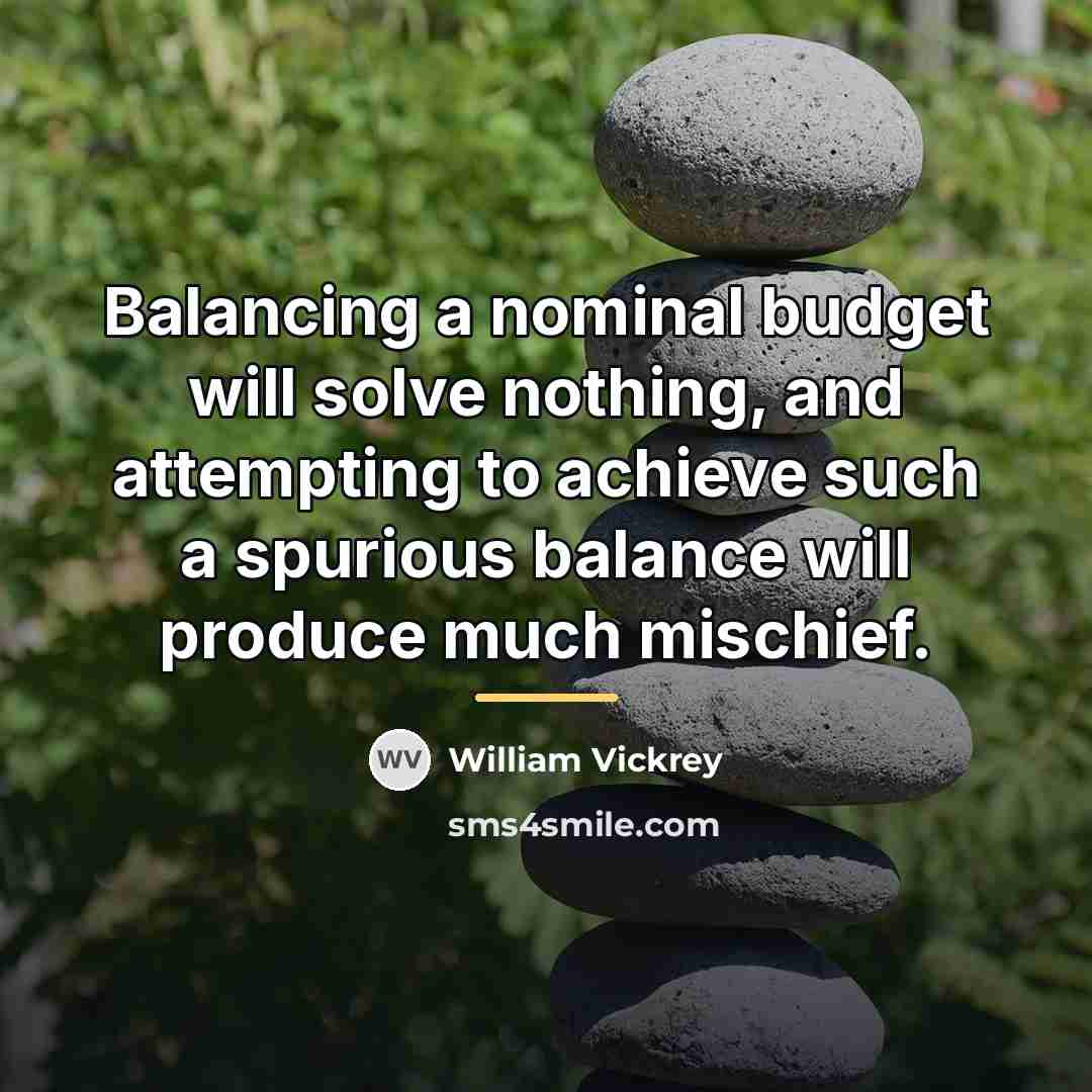 “Balancing a nominal budget will solve nothing, and attempting to…” quote by William Vickrey