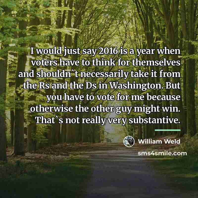 “I would just say 2016 is a year when voters…” quote by William Weld