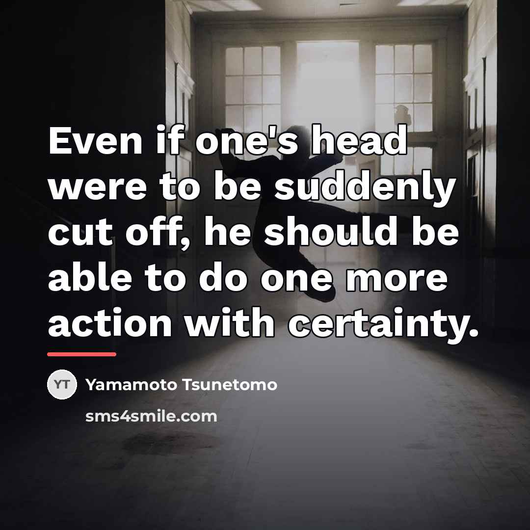 “Even if one's head were to be suddenly cut off,…” quote by Yamamoto Tsunetomo