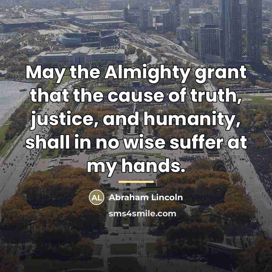 “May the Almighty grant that the cause of truth, justice,…” quote by Abraham Lincoln