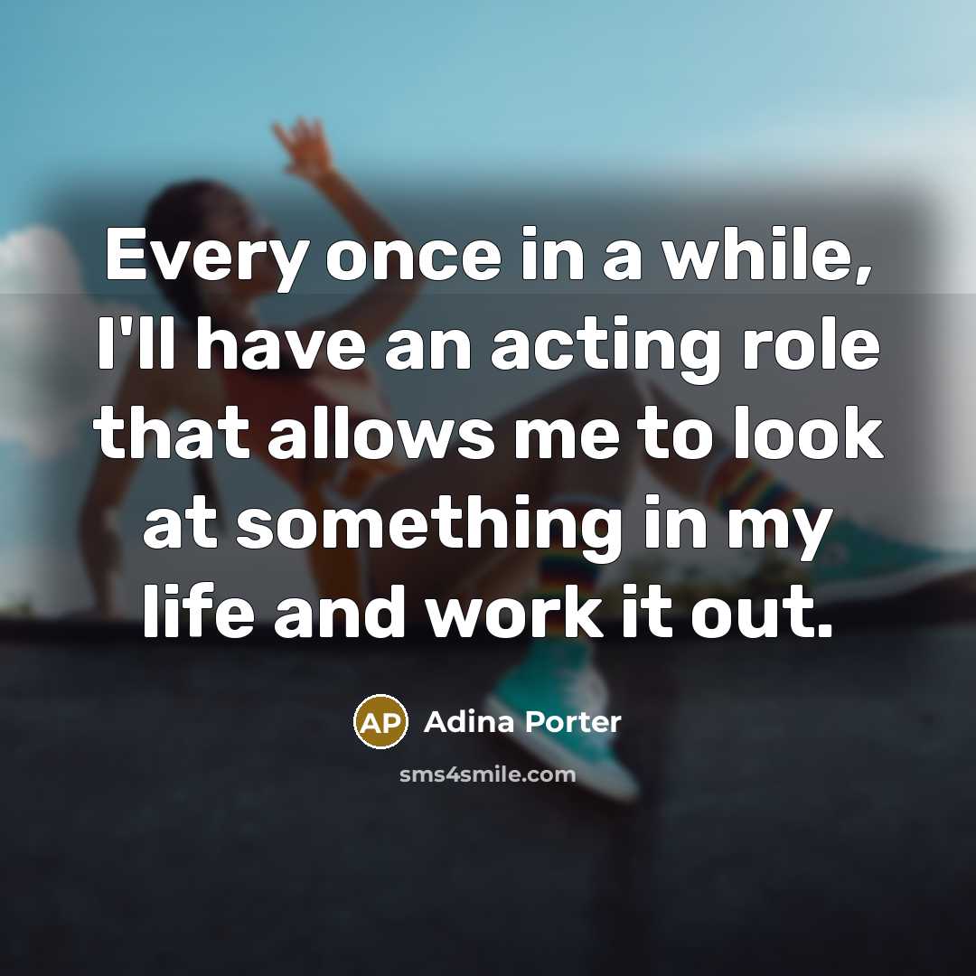 “Every once in a while, I'll have an acting role…” quote by Adina Porter