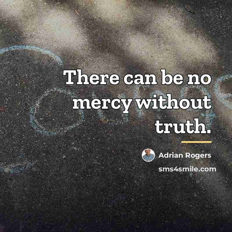 “There can be no mercy without truth.…” quote by Adrian Rogers
