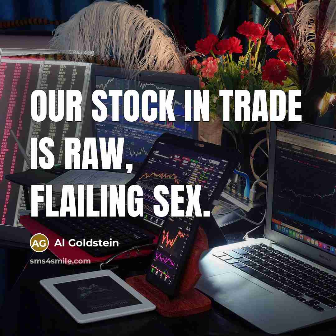 “Our stock in trade is raw, flailing sex.…” quote by Al Goldstein