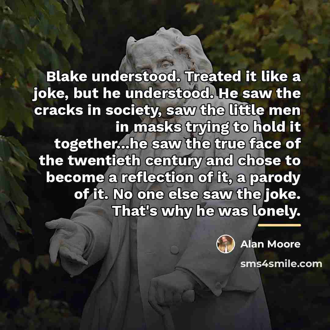 “Blake understood. Treated it like a joke, but he understood.…” quote by Alan Moore