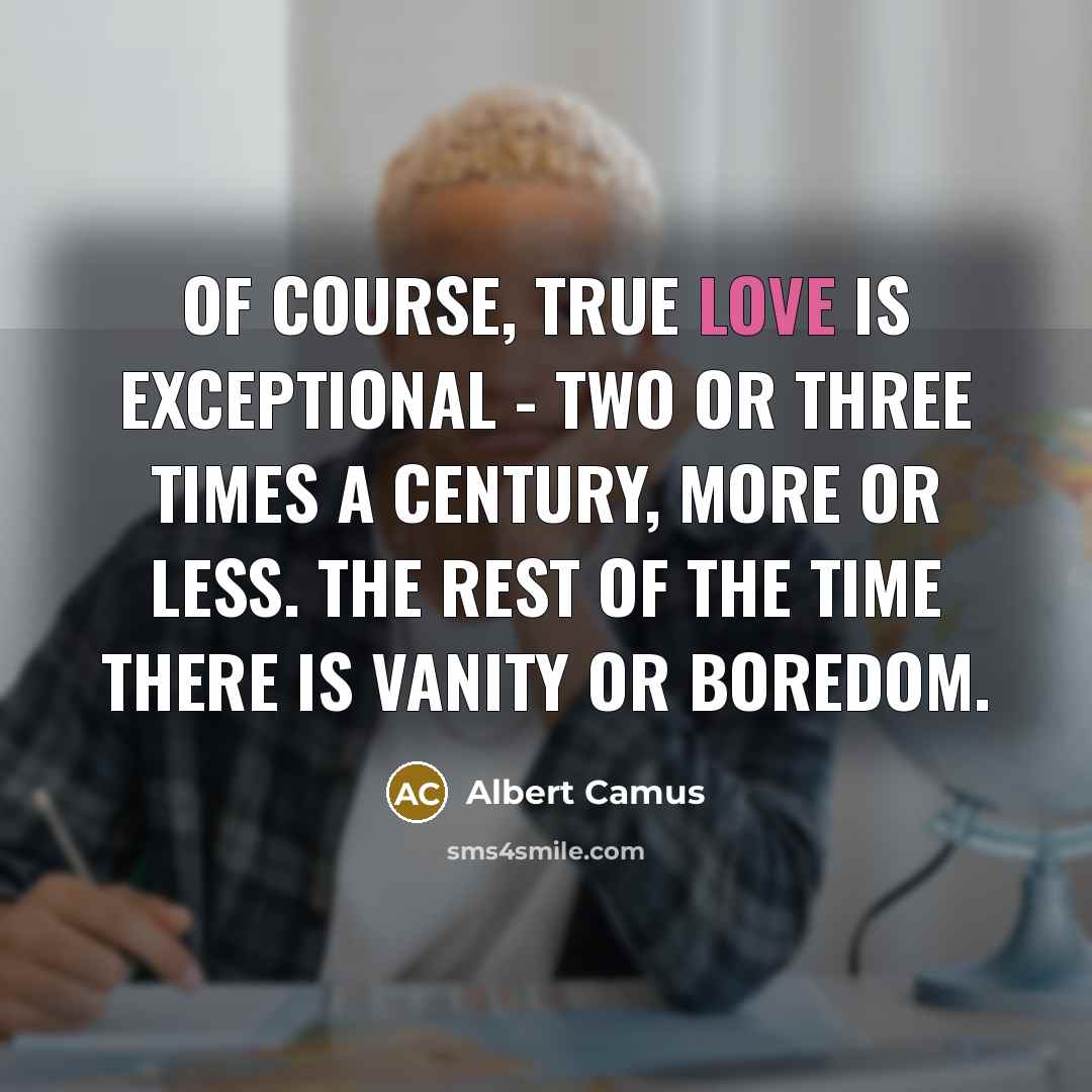 “Of course, true love is exceptional - two or three…” quote by Albert Camus