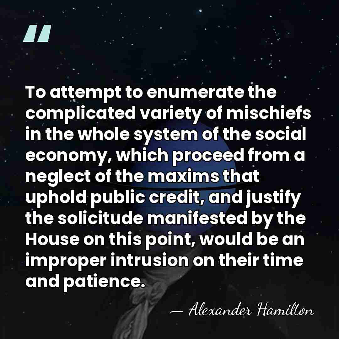 To attempt to enumerate the complicated variety of mischiefs in the whole&hellip; - Alexander Hamilton