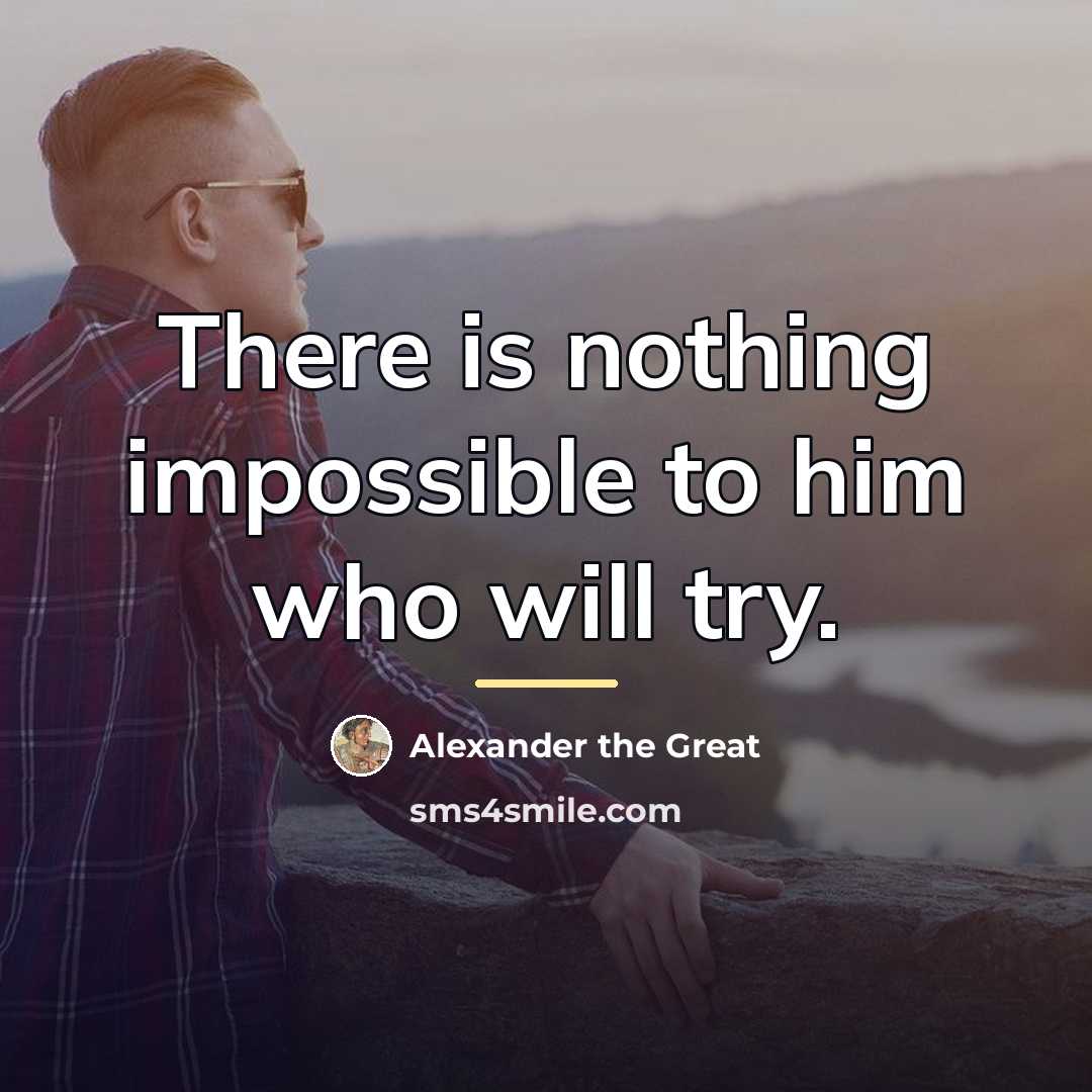“There is nothing impossible to him who will try.…” quote by Alexander the Great