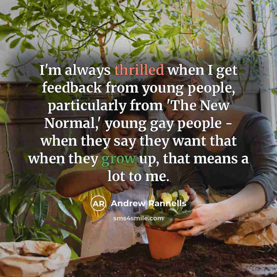 “I'm always thrilled when I get feedback from young people,…” quote by Andrew Rannells