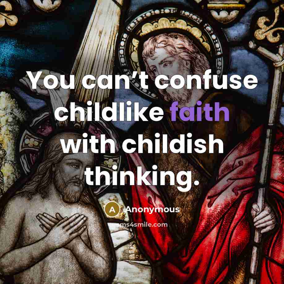 “You can’t confuse childlike faith with childish thinking.…” quote by Anonymous