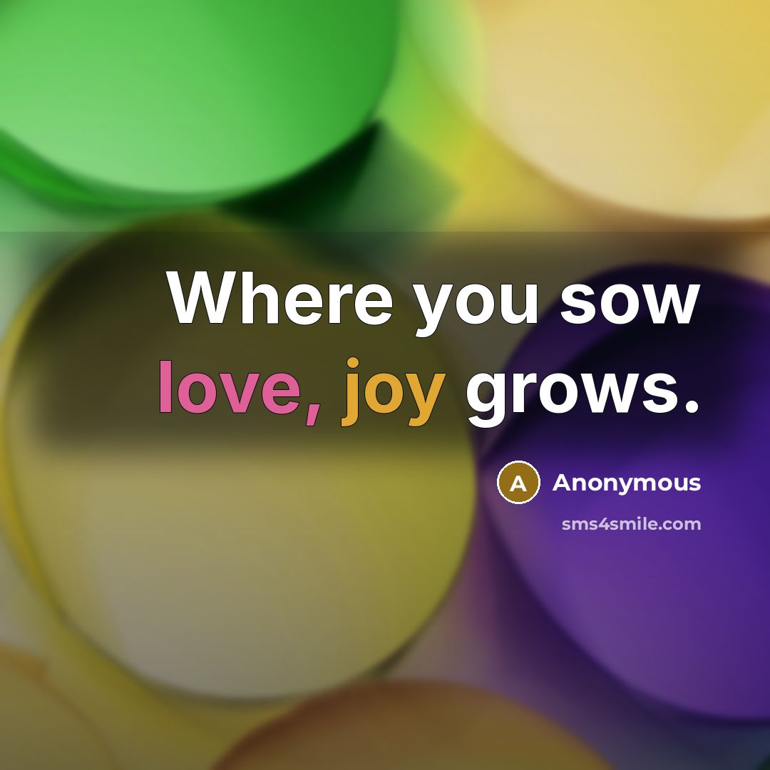 “Where you sow love, joy grows.…” quote by Anonymous