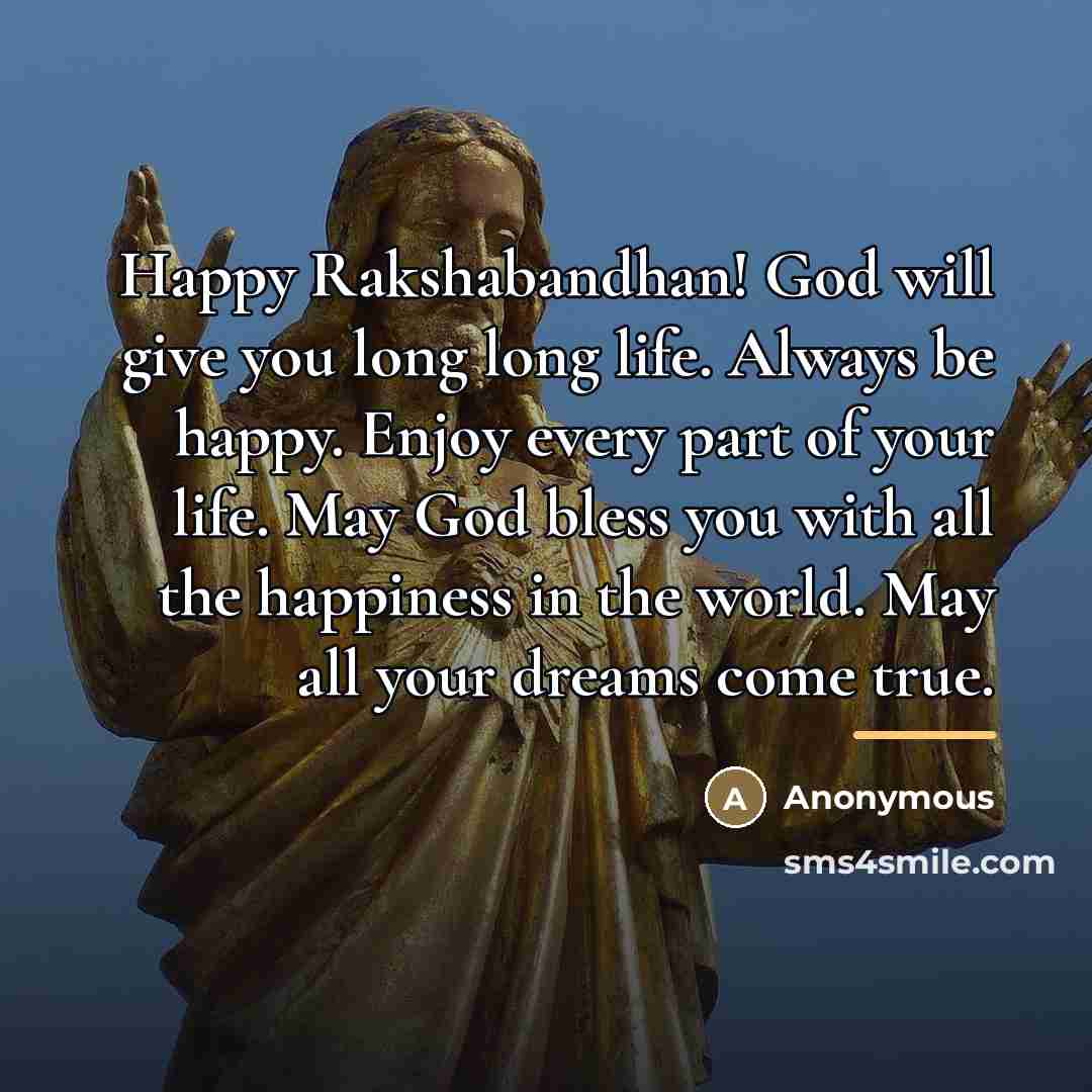 “Happy Rakshabandhan! God will give you long long life. Always…” quote by Anonymous