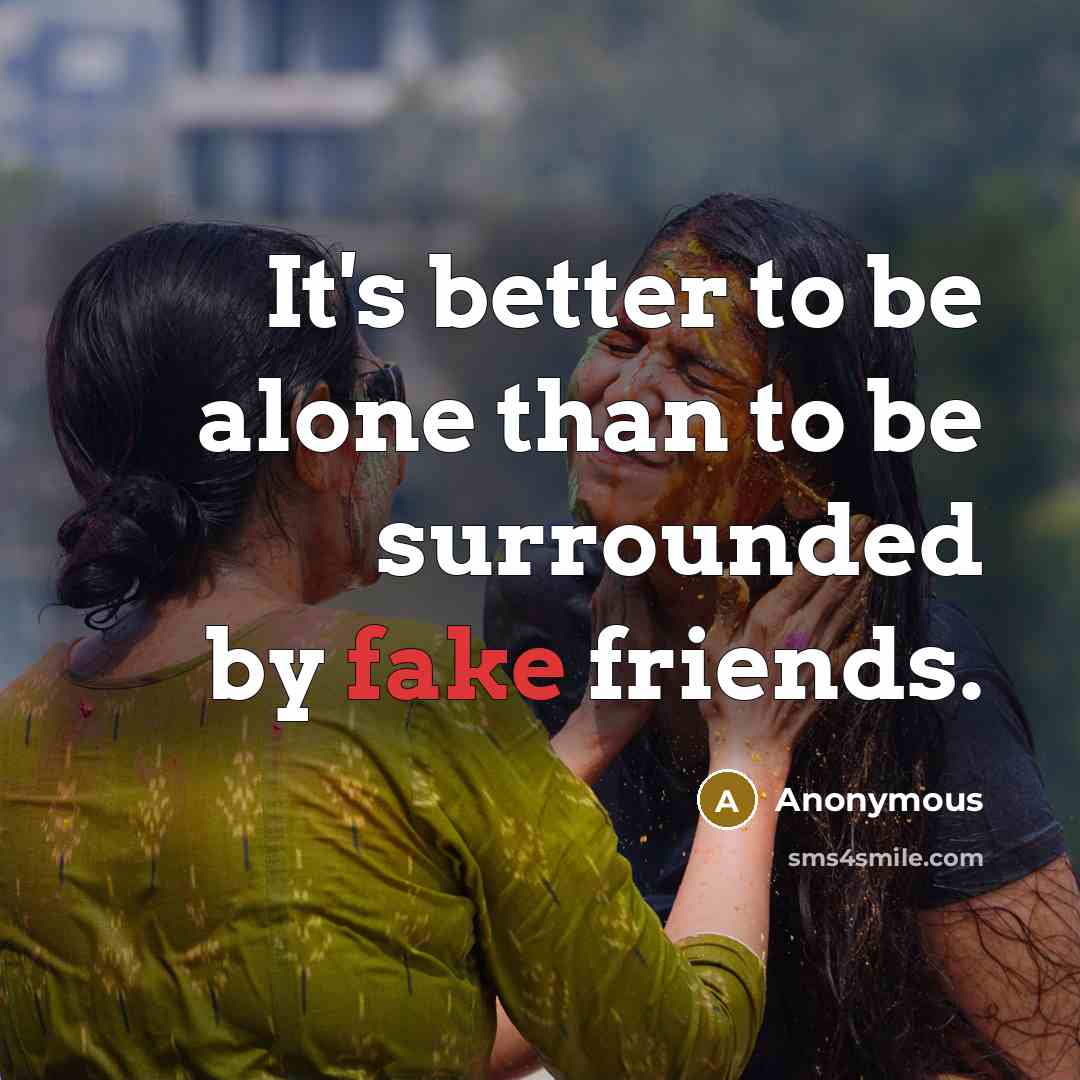 “It's better to be alone than to be surrounded by…” quote by Anonymous