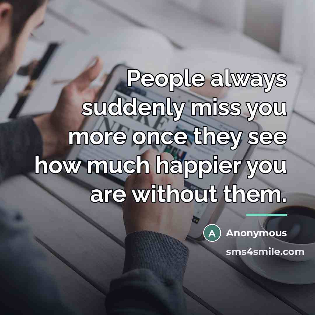 “People always suddenly miss you more once they see how…” quote by Anonymous