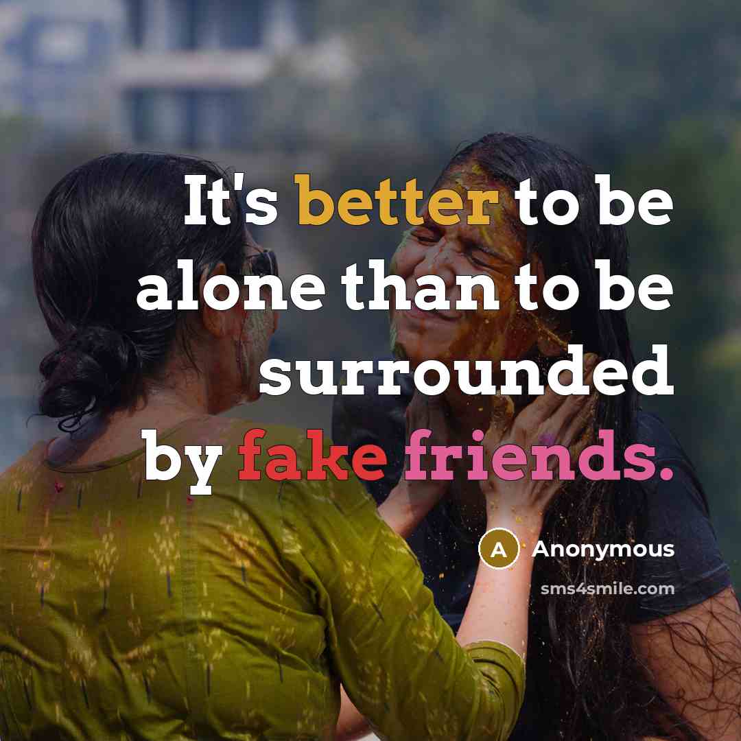 “It's better to be alone than to be surrounded by fake friends.” quote by Anonymous