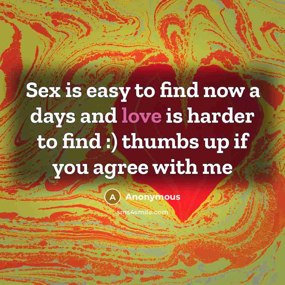 “Sex is easy to find now a days and love…” quote by Anonymous