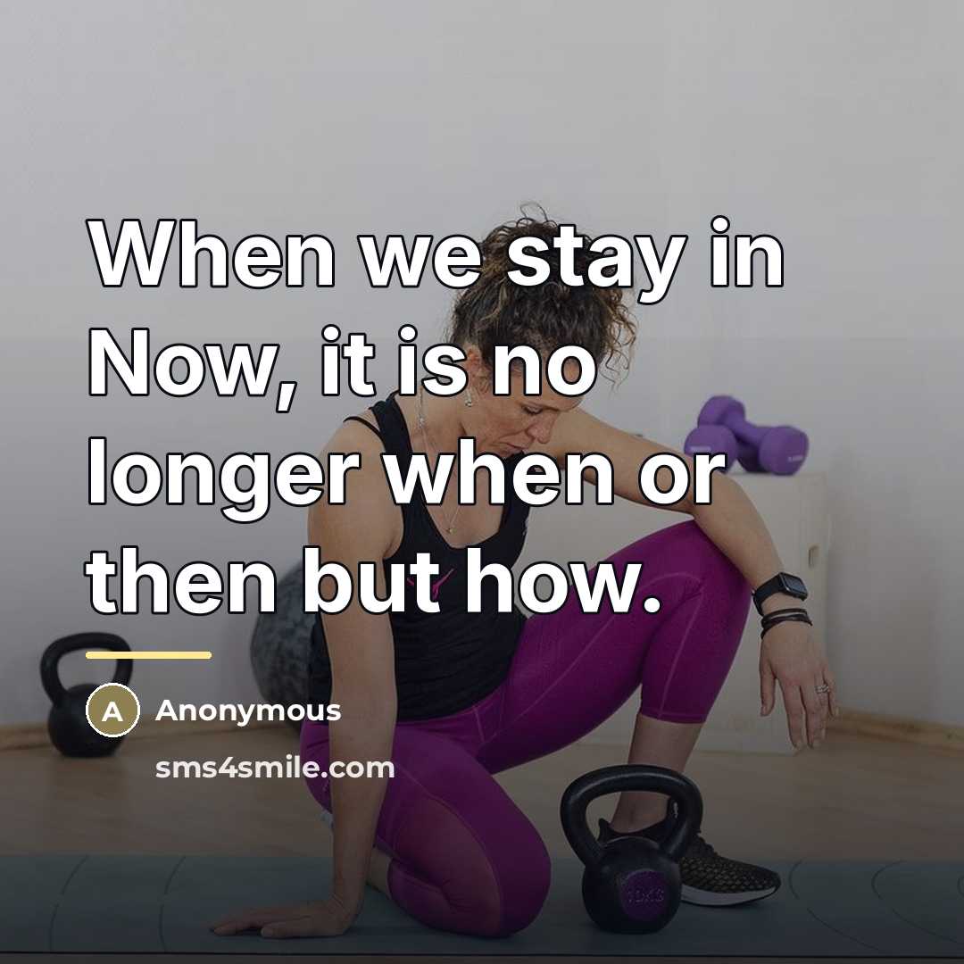 “When we stay in Now, it is no longer when…” quote by Anonymous