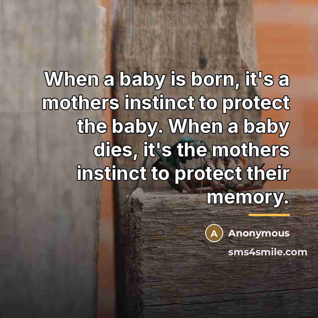 “When a baby is born, it's a mothers instinct to…” quote by Anonymous