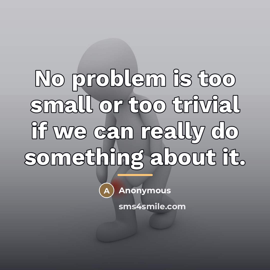 “No problem is too small or too trivial if we…” quote by Anonymous