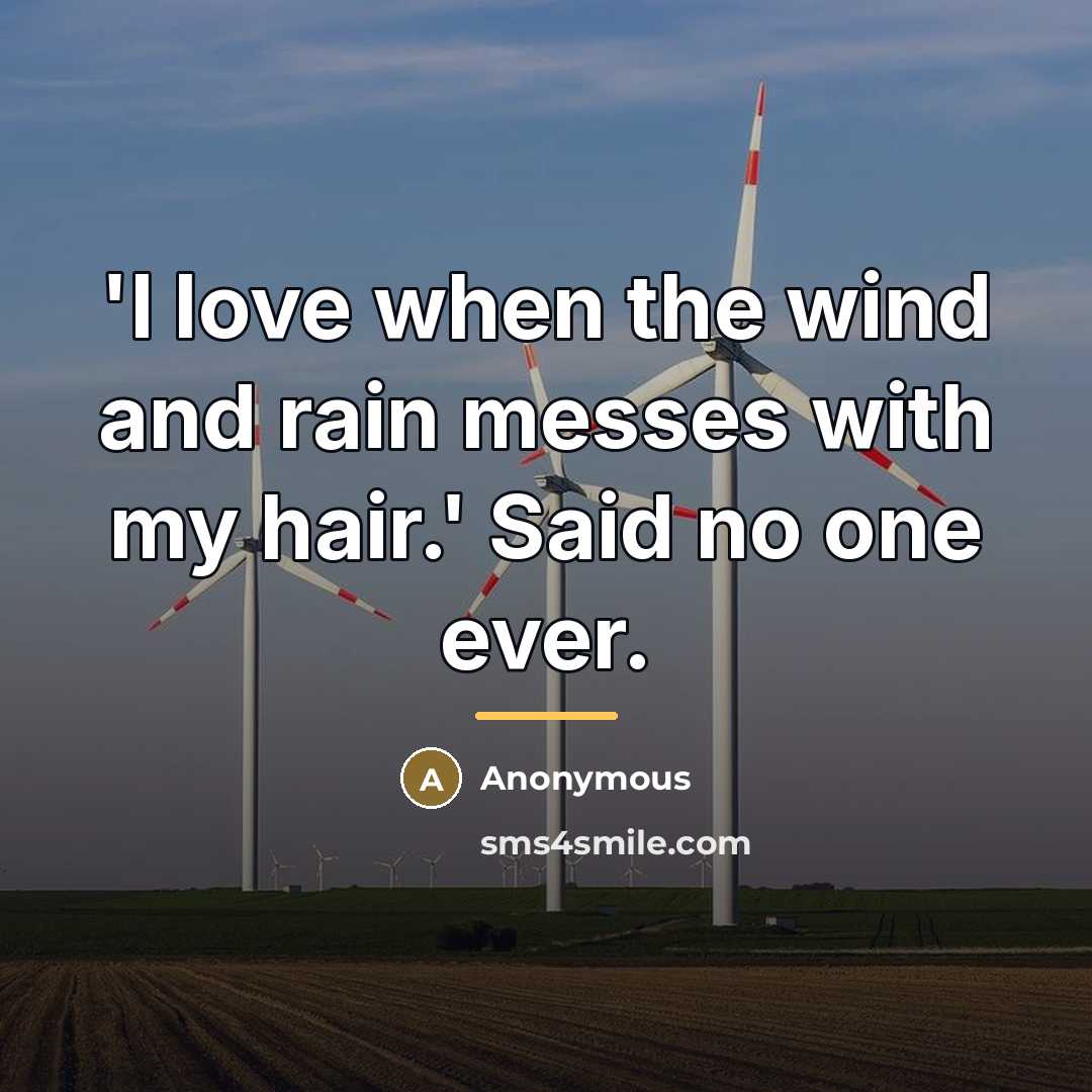 “'I love when the wind and rain messes with my…” quote by Anonymous