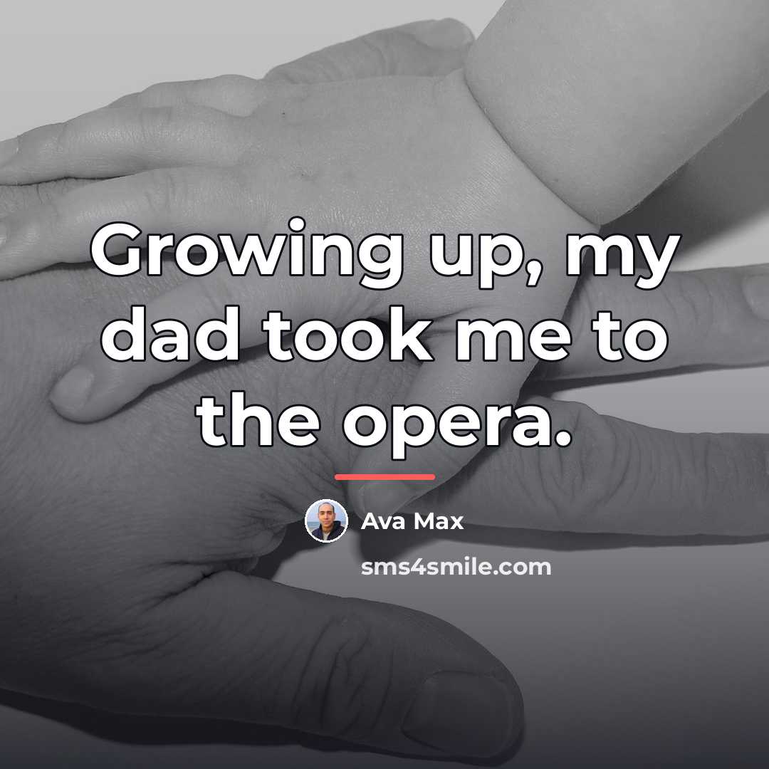 “Growing up, my dad took me to the opera.…” quote by Ava Max